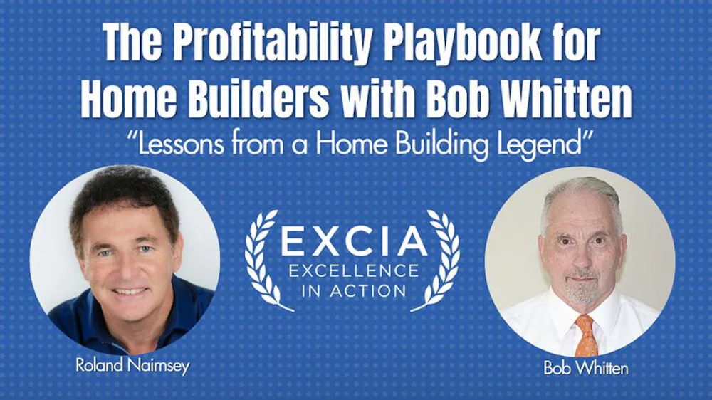 EXCIA Podcast Episode 12 featuring Bob Whitten with his blueprint for home building success