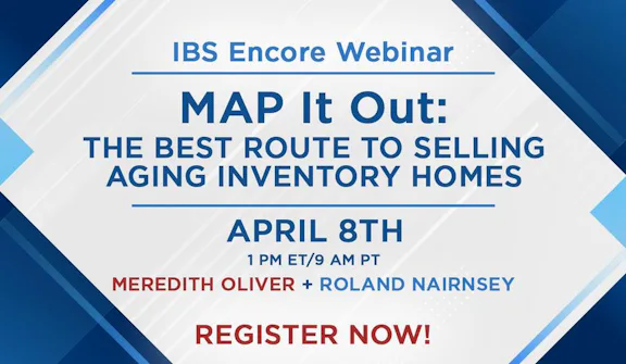 IBS Encore Webinar MAP It Out the Best Route to Selling Aging Inventory Homes with Meredith Oliver and Roland Nairnsey