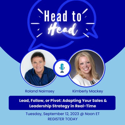 Head 2 Head with Kimberly Mackey and Roland Nairnsey on Lead, Follow or Pivot Adapting Your Sales & Leadership Strategy in Real-Time